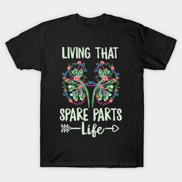 Living that spare parts life Quote for a Kidney Recipient T-Shirt by ErdnussbutterToast